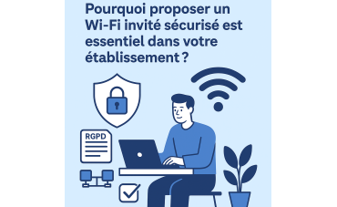 Wi-Fi invité sécurisé : un atout indispensable pour les établissements professionnels