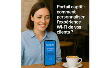 Portail captif personnalisé : améliorez l’expérience Wi-Fi de vos clients dès la première connexion