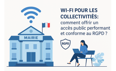 Collectivités : offrez un accès Wi-Fi public performant, sécurisé et conforme au RGPD